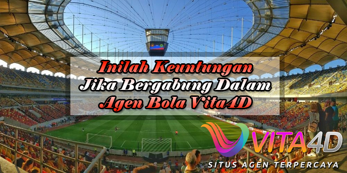 Inilah Keuntungan Jika Bergabung Dalam Agen Bola Vita4D